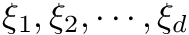 $ \xi_1, \xi_2, \cdots, \xi_d $