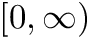 $ [0, \infty) $