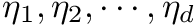 $ \eta_1, \eta_2, \cdots, \eta_d $