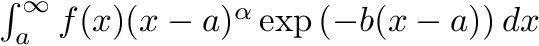$ \int_{a}^{\infty} f(x) (x - a)^\alpha \exp \left(-b (x - a) \right) dx $