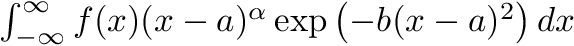 $ \int_{-\infty}^{\infty} f(x) (x - a)^\alpha \exp \left(-b (x - a)^2 \right) dx $