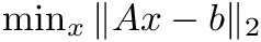 $ \min_x \| A x - b \|_2 $