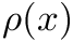 $ \rho(x) $