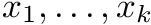 $ x_1,\ldots,x_k $