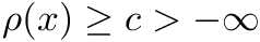 $ \rho(x) \geq c > -\infty $