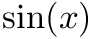 $ \sin(x) $
