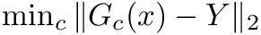 $ \min_c \| G_c(x) - Y \|_2 $