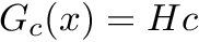 $ G_c(x) = H c $