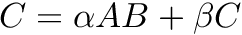 $ C = \alpha A B + \beta C $