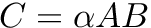 $ C = \alpha A B $